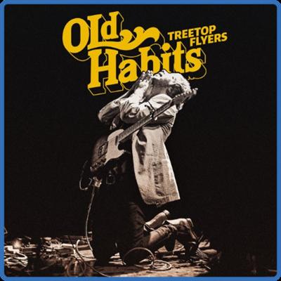 (2021) Treetop Flyers   Old Habits [FLAC]