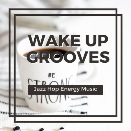 Wake Up Grooves: Jazz Hop Energy Music (2021)