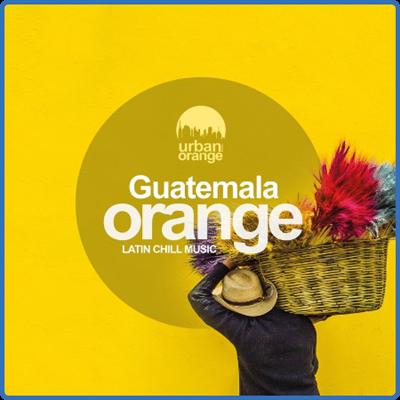 VA   Guatemala Orange  Latin Chill Music (2021)
