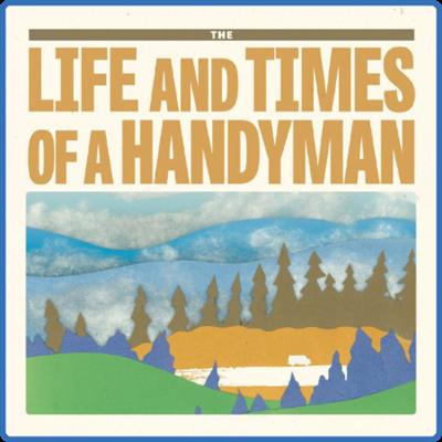 (2021) Caleb Stine   The Life and Times of a Handyman [FLAC]