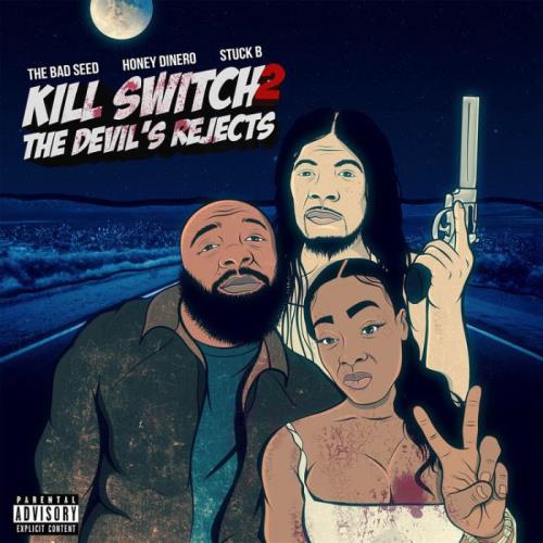 The Bad Seed & Honey Dinero & Stuck B - Kill Switch 2: The Devil''s Rejects (2021)