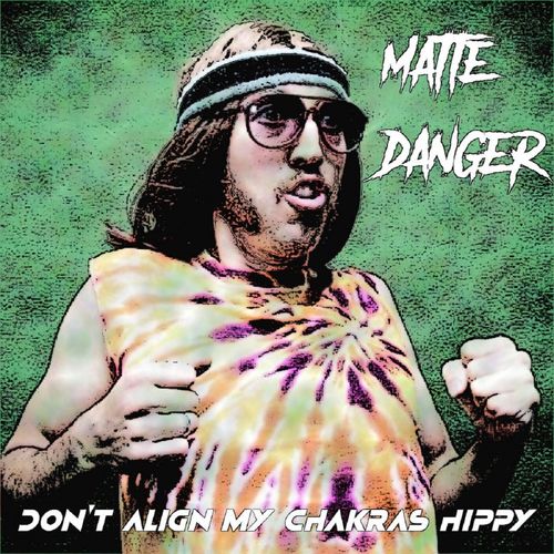 Matte Danger - Don''t Align My Chakras Hippy (2021)