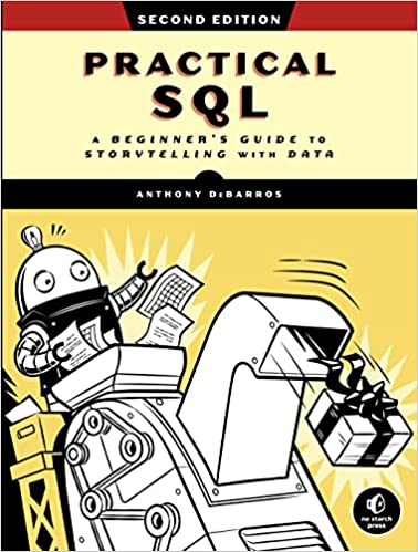 Practical SQL, 2nd Edition: A Beginner's Guide to Storytelling with Data