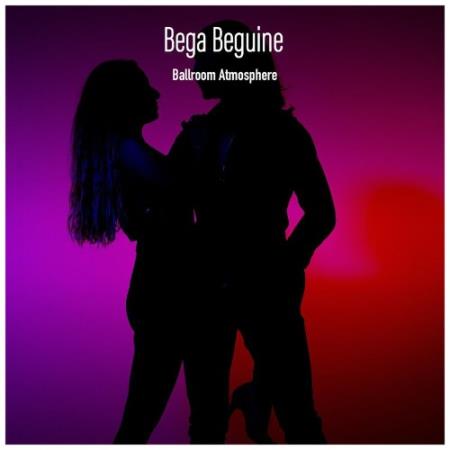 Bega Beguine Ballroom Atmosphere (Various Artists) (2021)