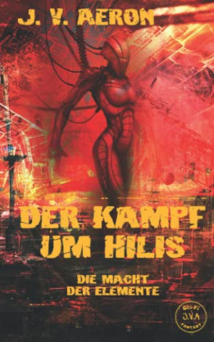 Cover: J  V  Aeron - Der Kampf um Hilis Die Macht der Elemente