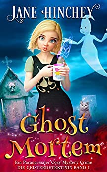Jane Hinchey - Ghost Mortem Ein Paranormaler Cozy Mystery Crime (Der Geisterdetektiv 1)