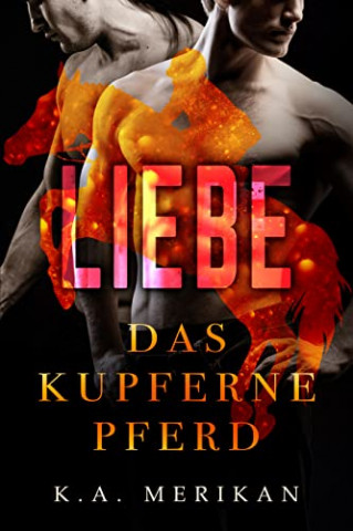 Cover: K A  Merikan - Das kupferne Pferd Liebe (gay dark romance)