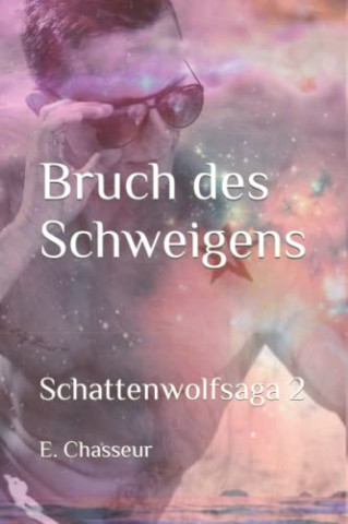 Cover: E  Chasseur - Bruch des Schweigens Schattenwolfsaga 2 (Schattenwolf Trilogie)