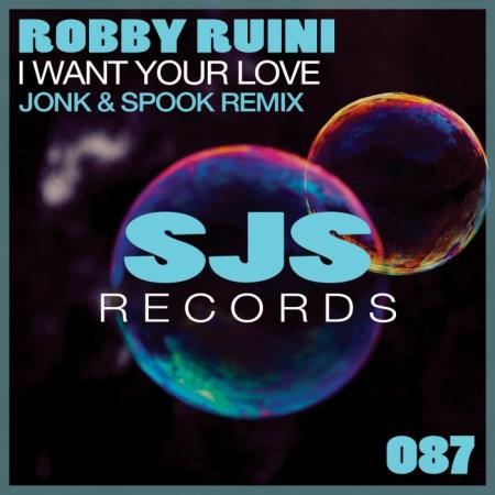 Robby Ruini, Alex Abbruscato, Jonk & Spook - I Want Your Love (2022)