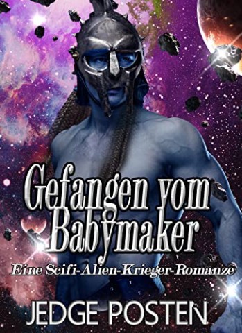 Cover: Jedge Posten - Gefangen vom Babymaker Eine Scifi-Alien-Krieger-Romanze