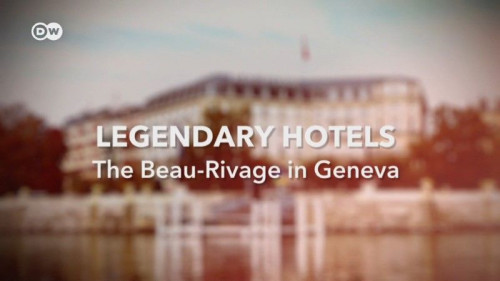 DW - Legendary Hotels The Beau-Rivage in Geneva (2021)