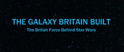 BBC - The Galaxy Britain Built The Force Behind Star Wars (2019)