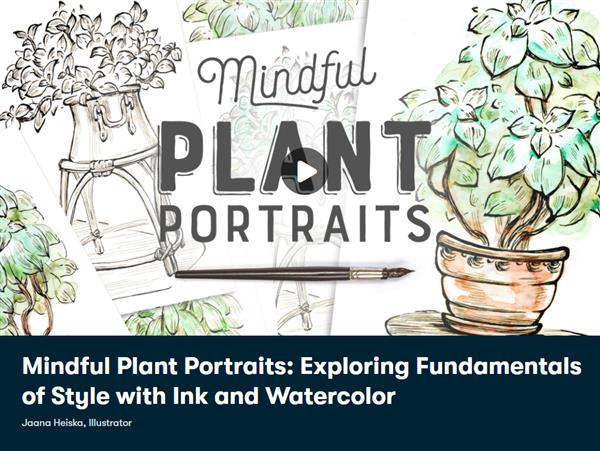 Mindful Plant Portraits - Exploring Fundamentals of Style with Ink and Watercolor