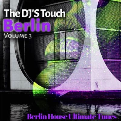 VA - The DJ'S Touch: Berlin, Vol. 3 (Berlin House Ultimate Tunes) (2022) (MP3)