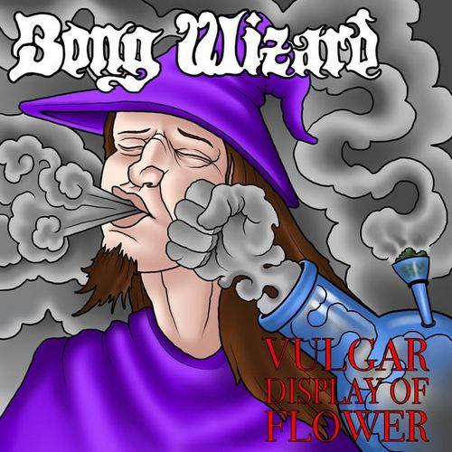 Bong Wizard - Vulgar Display of Flower (2022) FLAC