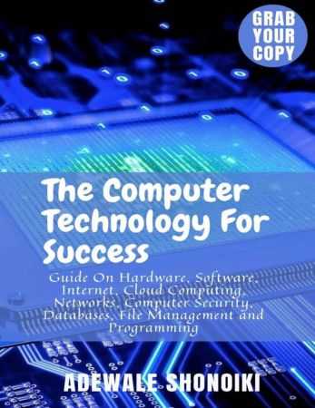 The Computer Technology For Success: Guide On Hardware, Software, Internet, Cloud Computing