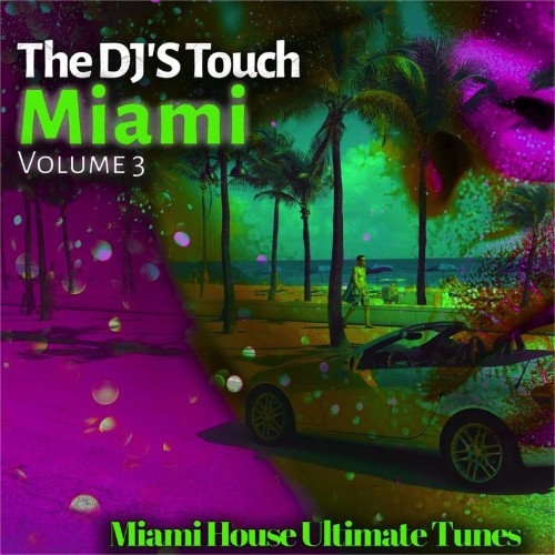 The DJ''S Touch: Miami, Vol. 3 (Miami House Ultimate Tunes) (2022)