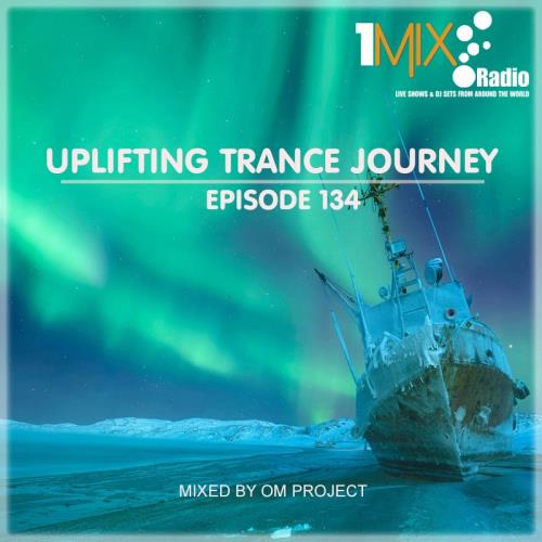OM Project - Uplifting Trance Journey #134 [1Mix Radio] (2022)