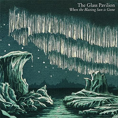 The Glass Pavilion - When The Blazing Sun Is Gone (2022) 