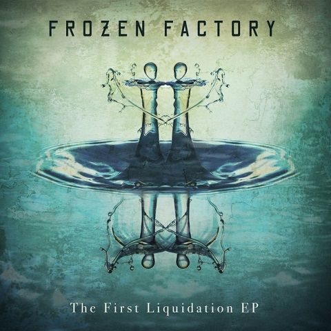 Frozen Factory - The First Liquidation (EP) (2021)