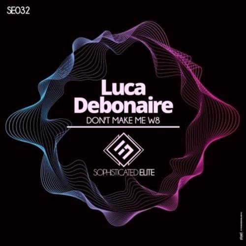 Luca Debonaire - Don''t Make Me W8 (2022)