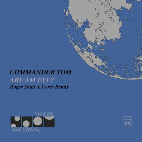 Commander Tom - Are Am Eye (Roger Shah and Cores Remix) (2022)