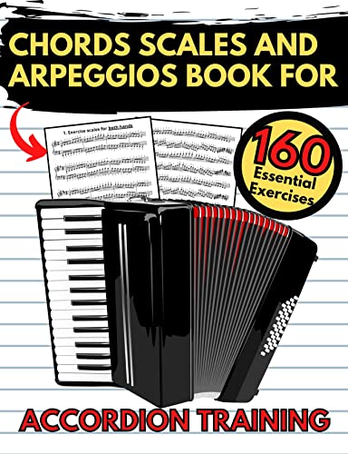 Chords Scales and Arpeggios Book for Accordion Training 160 Essential Exercises, Practical Finger Workout