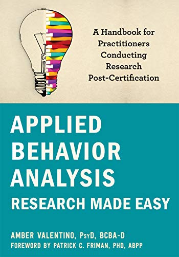 Applied Behavior Analysis Research Made Easy A Handbook for Practitioners Conducting Research Post-Certification