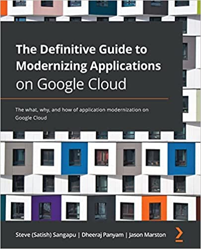 The Definitive Guide to Modernizing Applications on Google Cloud The what, why, and how of application modernization