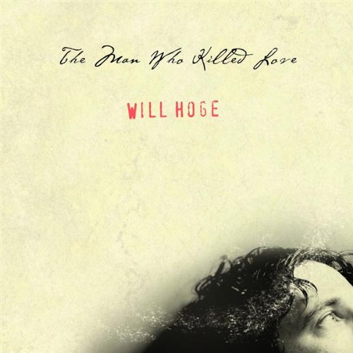 Will Hoge - The Man Who Killed Love (2006)