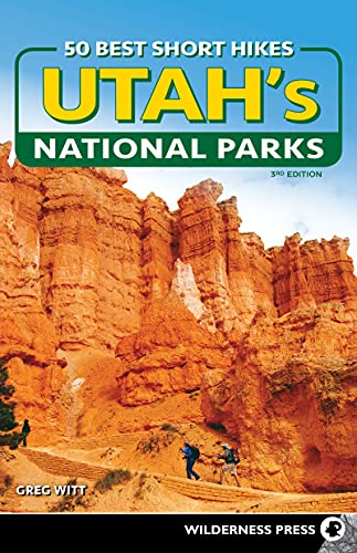 50 Best Short Hikes in Utah's National Parks, 3rd Edition