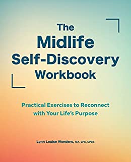 The Midlife Self-Discovery Workbook Practical Exercises to Reconnect with Your Life's Purpose