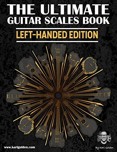 The Ultimate Guitar Scales Book (Left-Handed Edition) Essential For Every Guitar Player