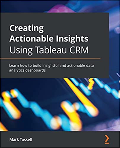 Creating Actionable Insights Using Tableau CRM Learn how to build insightful and actionable data analytics dashboards