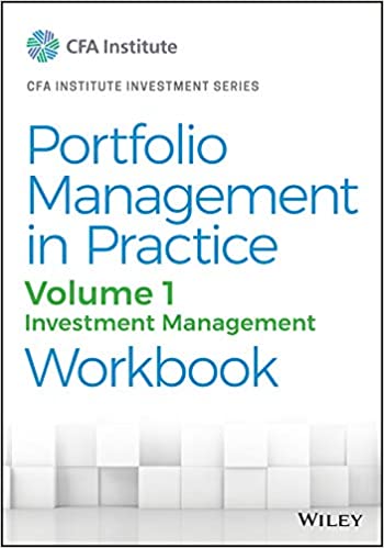 Portfolio Management in Practice, Volume 1 Investment Management Workbook (CFA Institute Investment Series)