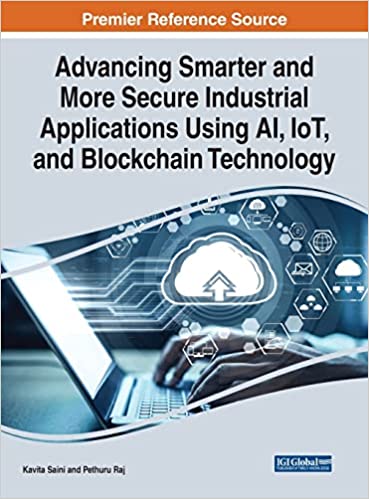 Advancing Smarter and More Secure Industrial Applications Using Ai, Iot, and Blockchain Technology