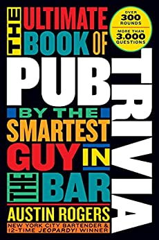 The Ultimate Book of Pub Trivia by the Smartest Guy in the Bar Over 300 Rounds and More Than 3,000 Questions