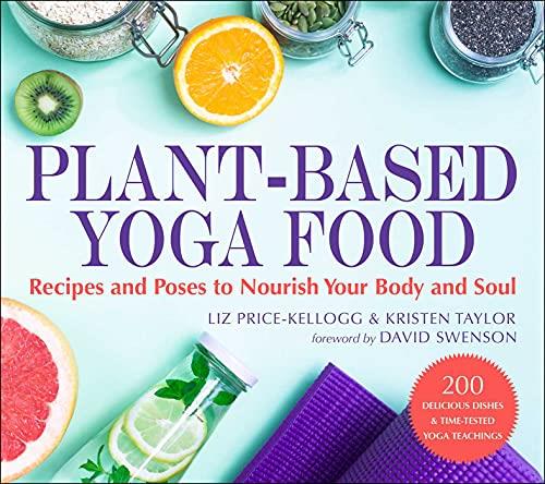 Plant-Based Yoga Food Recipes and Poses to Nourish Your Body and Soul