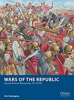 Wars of the Republic Ancient Roman Wargaming 343-50 BC (Osprey Wargames)