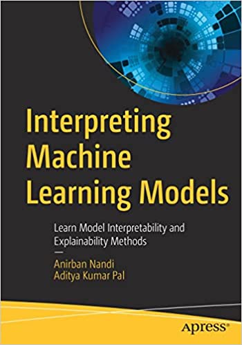 Interpreting Machine Learning Models Learn Model Interpretability and Explainability Methods