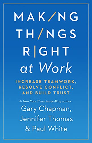 Making Things Right at Work Increase Teamwork, Resolve Conflict, and Build Trust