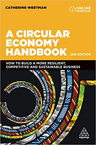 A Circular Economy Handbook How to Build a More Resilient, Competitive and Sustainable Business, 2nd Edition
