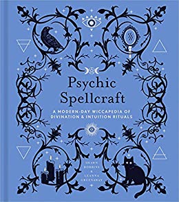 Psychic Spellcraft A Modern-Day Wiccapedia of Divination & Intuition Rituals