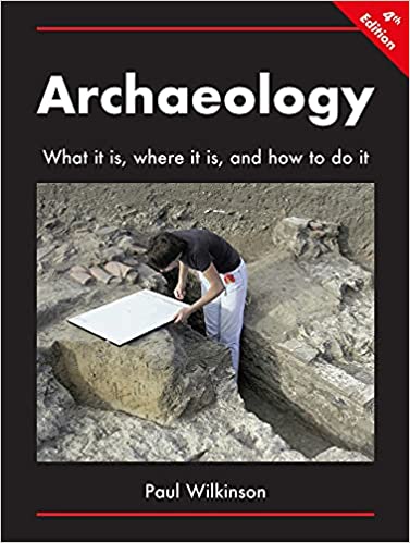 Archaeology What It Is, Where It Is, and How to Do It, 4th Edition