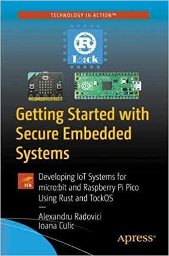 Getting Started with Secure Embedded Systems Developing IoT Systems for microbit and Raspberry Pi Pico using Rust and Tock