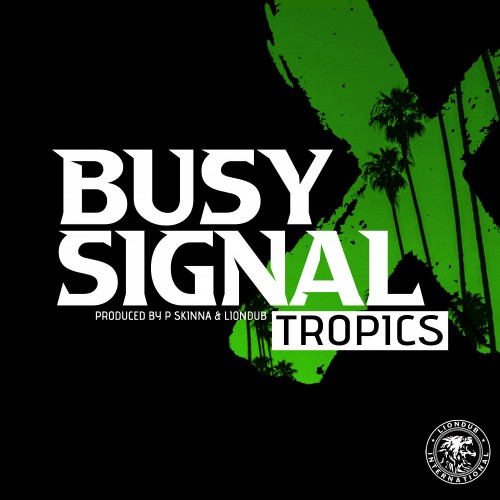 Busy Signal, P Skinna, Liondub - Tropics (2022)