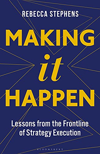 Making It Happen Lessons from the Frontline of Strategy Execution