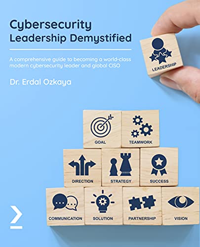 Cybersecurity Leadership Demystified A comprehensive guide to becoming a world-class modern cybersecurity leader