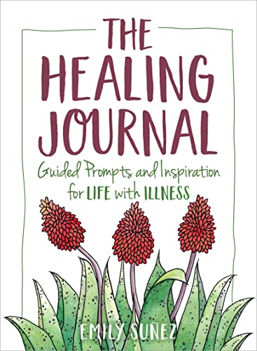 The Healing Journal Guided Prompts and Inspiration for Life with Illness