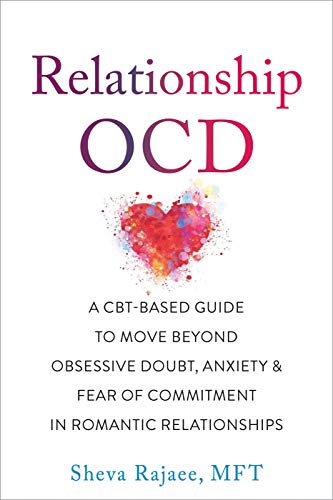Relationship OCD A CBT-Based Guide to Move Beyond Obsessive Doubt, Anxiety, and Fear of Commitment in Romantic Relationships